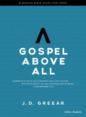 Gospel Above All - Teen Bible Study Book