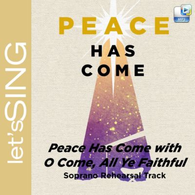 Peace Has Come with O Come, All Ye Faithful - Downloadable Soprano Rehearsal Track