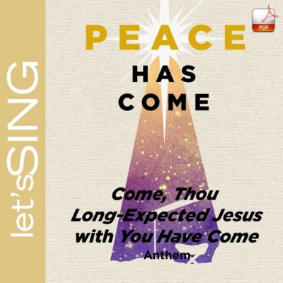 Come, Thou Long-Expected Jesus with You Have Come - Downloadable Anthem (Min. 10)