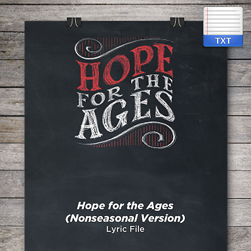 Hope for the Ages (Nonseasonal Version) - Downloadable Lyric File