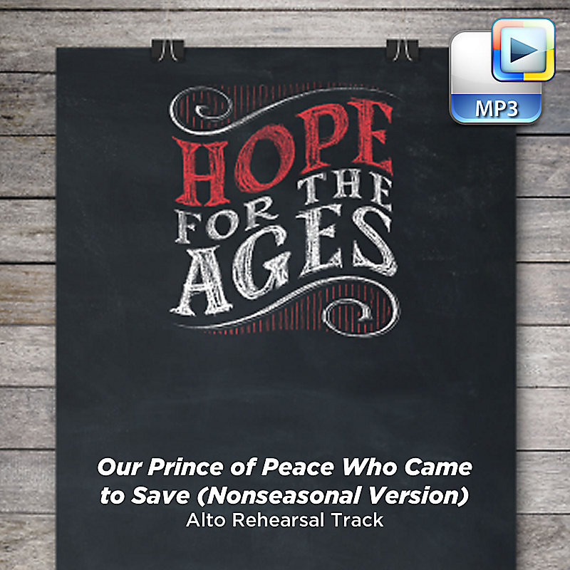 Our Prince of Peace Who Came to Save (Nonseasonal Version) - Downloadable Alto Rehearsal Track