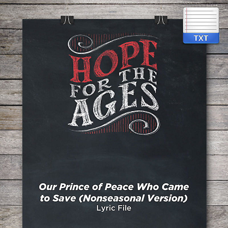 Our Prince of Peace Who Came to Save (Nonseasonal Version) - Downloadable Lyric File