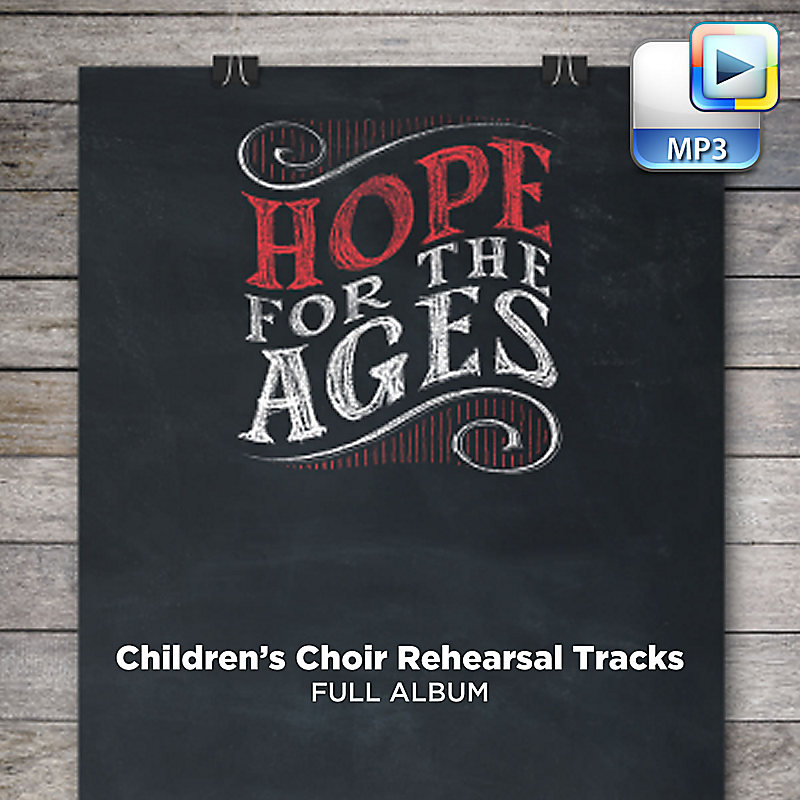 Hope for the Ages - Downloadable Children's Choir Rehearsal Tracks (FULL ALBUM)
