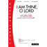 I Am Thine, O Lord - Downloadable Anthem (Min. 10)