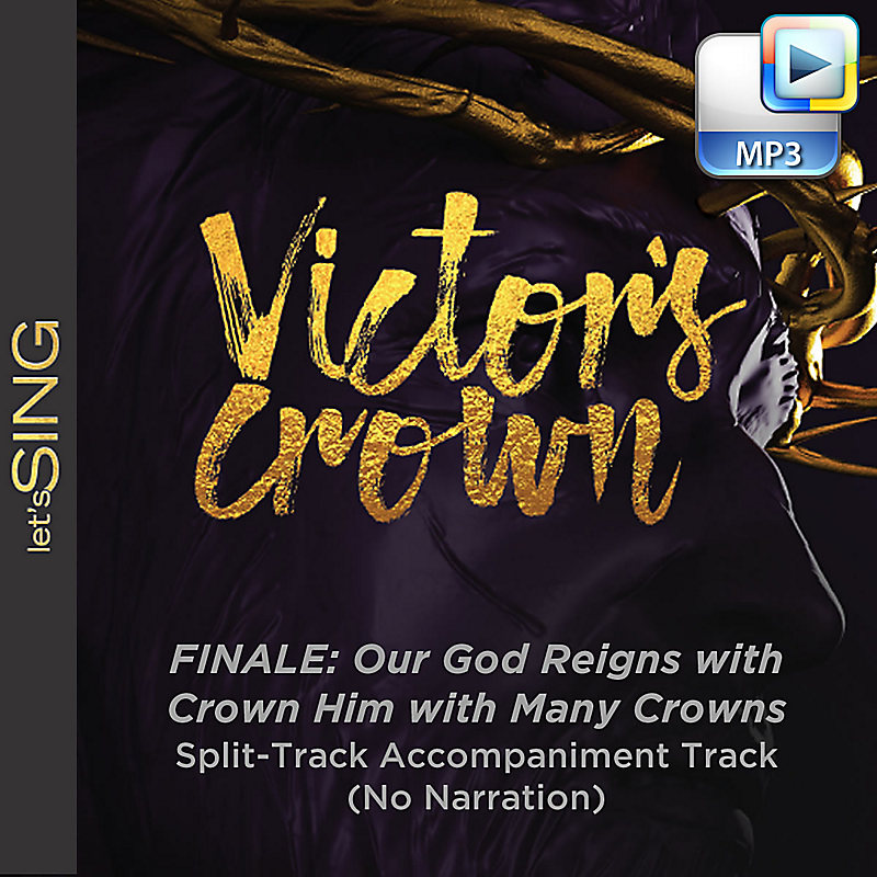 Finale: Our God Reigns with Crown Him with Many Crowns - Downloadable Split-Track Accompaniment Track (No Narration)