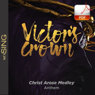 Christ Arose Medley - Downloadable Anthem (Min. 10)