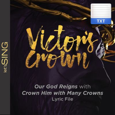 Our God Reigns With Crown Him With Many Crowns Downloadable Lyric File Lifeway Crown him king of kings crown him lord of lords wonderful, counselor the mighty god emmanuel, god is with us and he shall reign, he shall re. lifeway