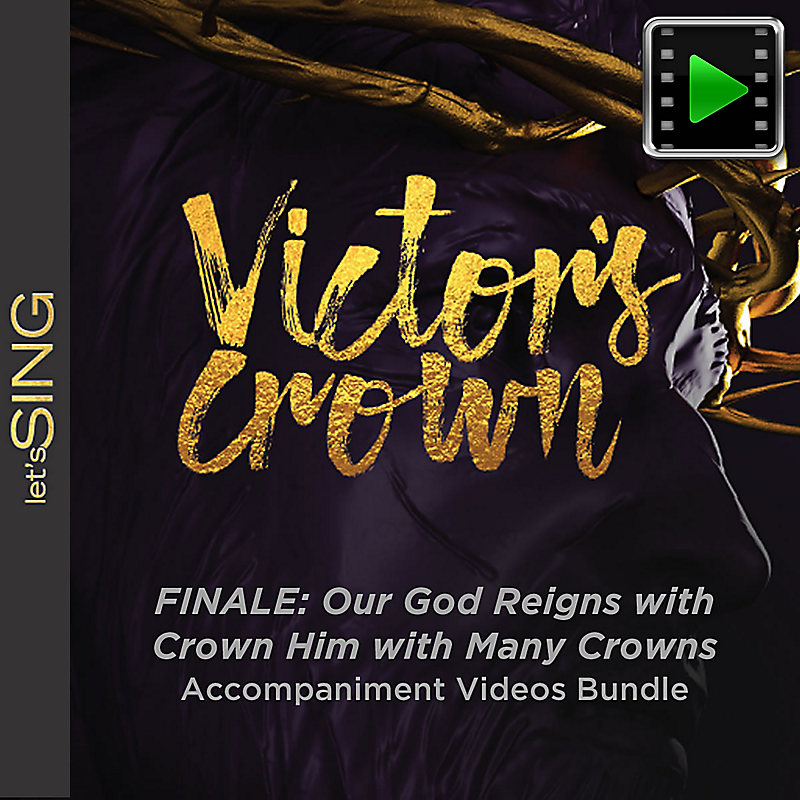 Finale: Our God Reigns with Crown Him with Many Crowns - Downloadable Accompaniment Videos Bundle