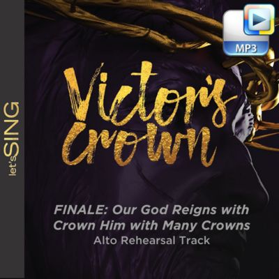 Finale: Our God Reigns with Crown Him with Many Crowns - Downloadable Alto Rehearsal Track