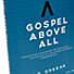Gospel Above All - Teen Bible Study eBook