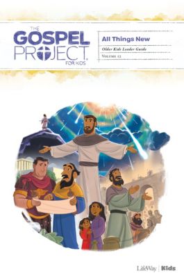 The Gospel Project for Kids: Older Kids Leader Guide - Volume 12: All Things New