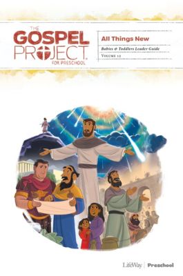 The Gospel Project for Preschool: Babies and Toddlers Leader Guide - Volume 12: All Things New