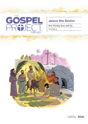 The Gospel Project for Kids: Kids with Worship Hour Add-On - Volume 9: Jesus the Savior