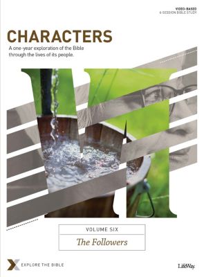 Characters Volume 6 The Followers Bible Study Book Lifeway