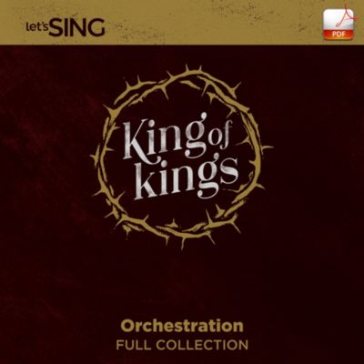 King of Kings Downloadable Orchestration (FULL COLLECTION) Lifeway