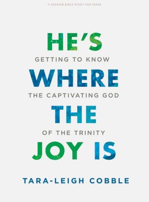 He's Where the Joy Is - Teen Bible Study Book