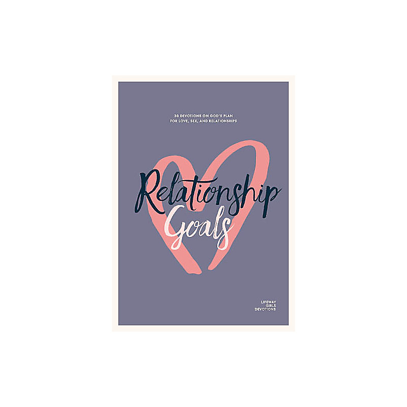 Relationship Goals - Teen Girls' Devotional