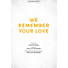 We Remember Your Love - Downloadable Lyric File