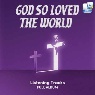 God So Loved the World - Downloadable Listening Tracks (FULL ALBUM)