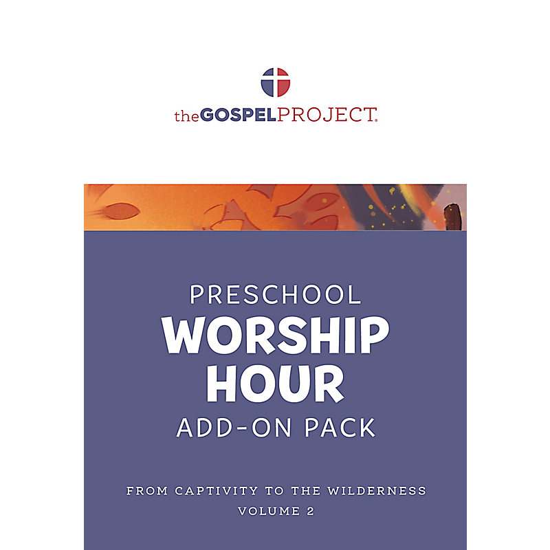 The Gospel Project for Preschool: Preschool Worship Hour Add-On Pack - Volume 2: From Captivity to the Wilderness