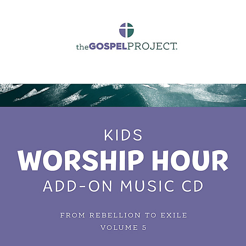The Gospel Project for Kids: Kids Worship Hour Add-On Extra Music CD - Volume 5: From Rebellion to Exile