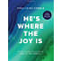 He's Where the Joy Is - Bible Study Book with Video Access