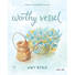 Worthy Vessel - Teen Girls' Bible Study Book