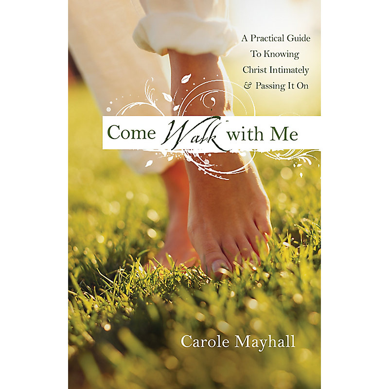 Come Walk with Me: A Woman's Personal Guide to Knowing God and Mentoring Others