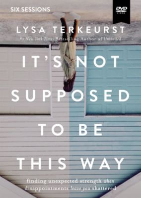 It's Not Supposed to Be This Way Bible Study by Lysa TerKeurst