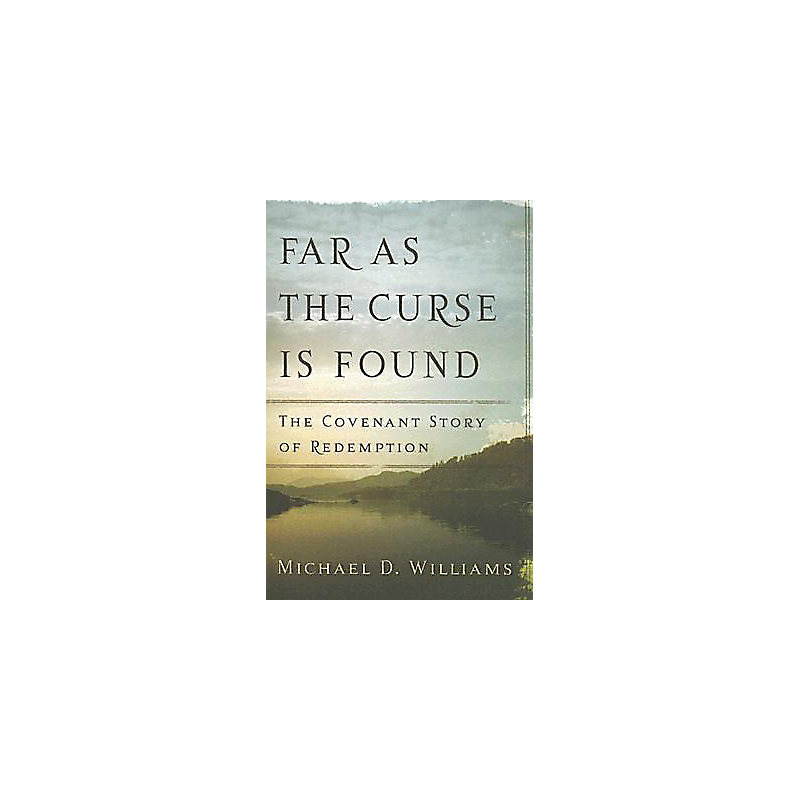 Far as the Curse Is Found The Covenant Story of Redemption Lifeway