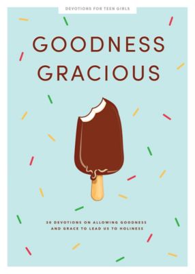Goodness Gracious - Teen Girls' Devotional