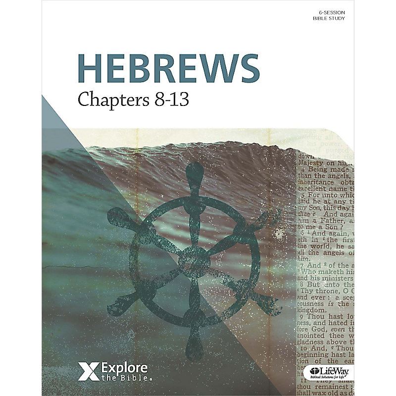 Explore the Bible: Hebrews: Chapters 8-13 Group Bible Study