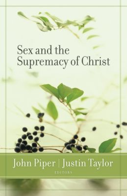 Sex And The Supremacy Of Christ Lifeway