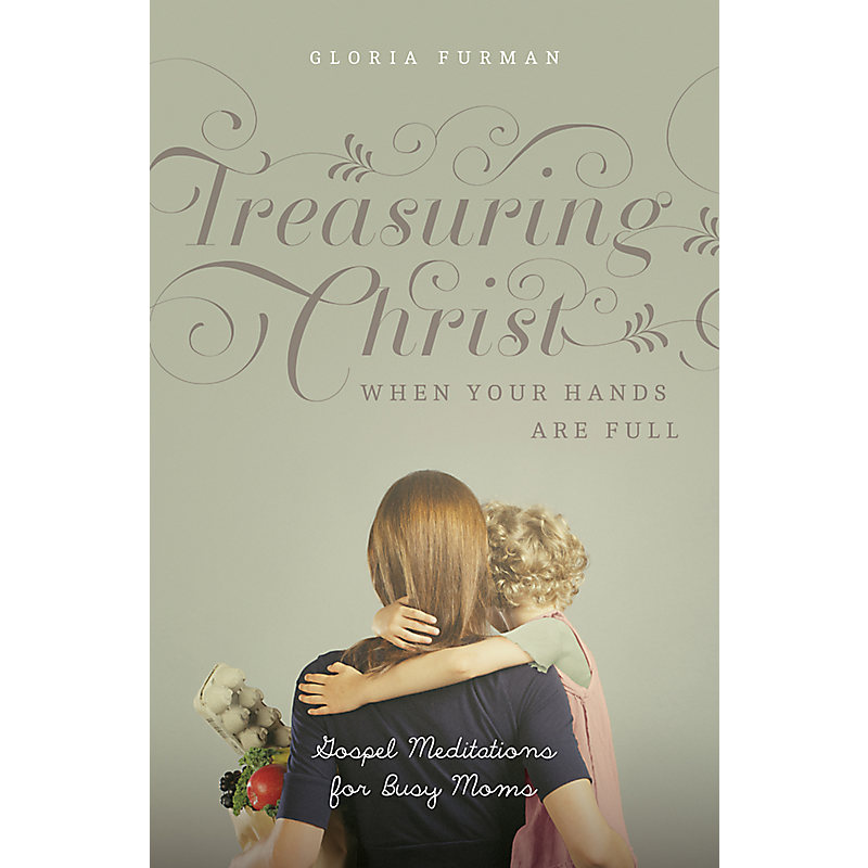 Treasuring Christ When Your Hands Are Full