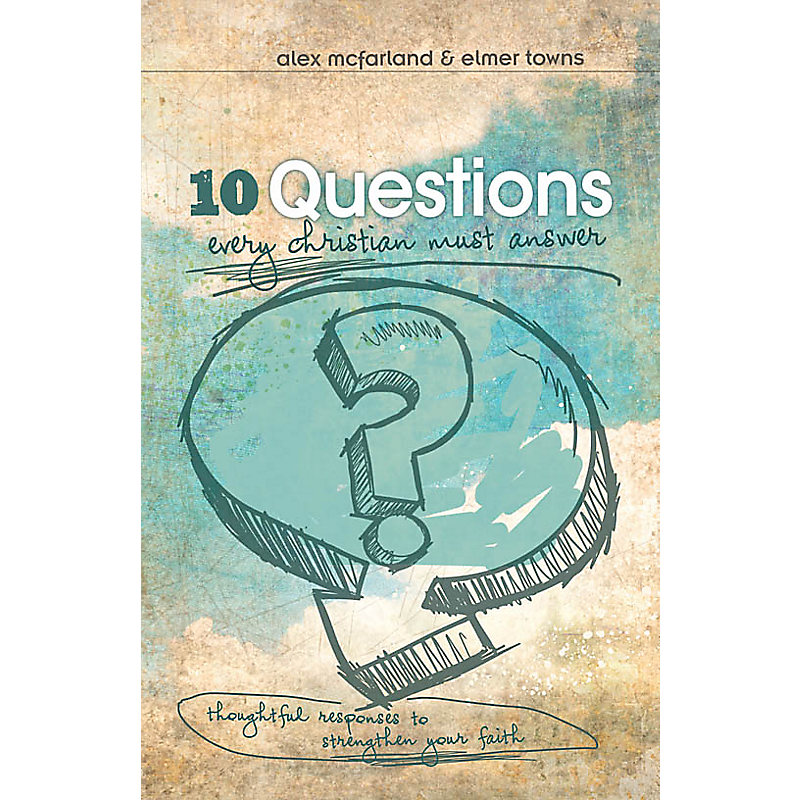 10 Questions Every Christian Must Answer