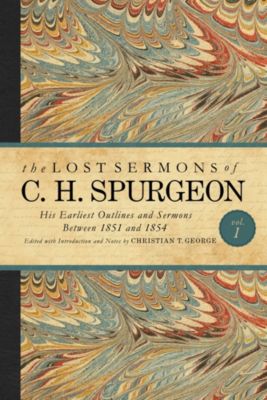 The Lost Sermons of C. H. Spurgeon Volume I