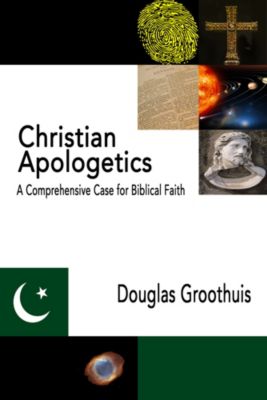Christian Apologetics: A Comprehensive Case for Biblical Faith Cover