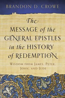 The Message of the General Epistles in the History of Redemption ...