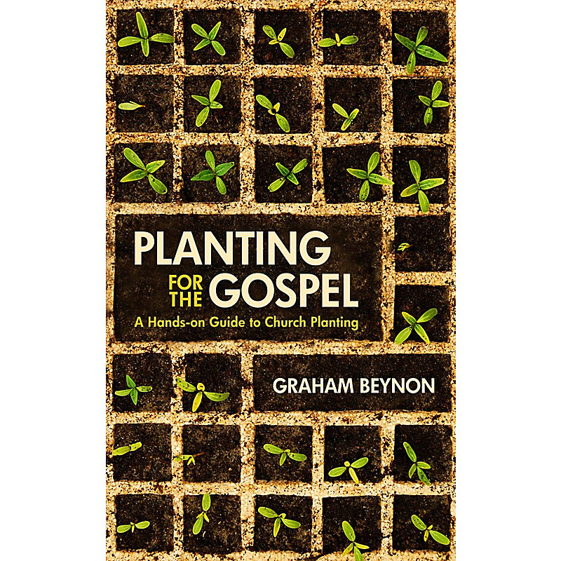 Planting for the Gospel: A Handson Guide to Church Planting