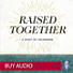 Raised Together - Audio Sessions