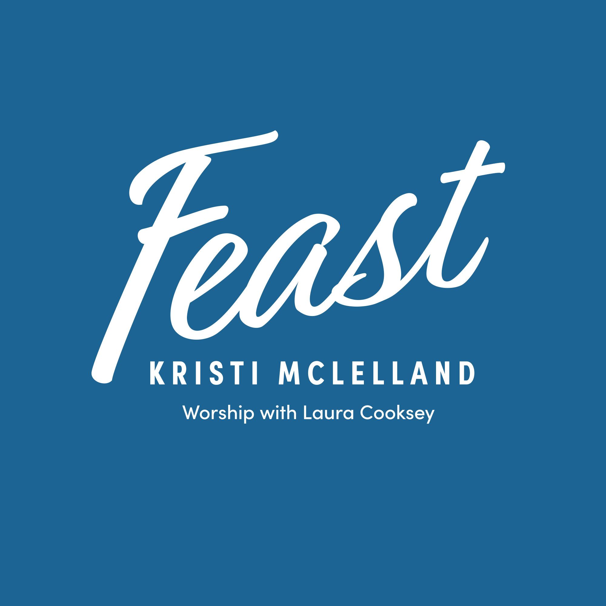 Logo for Feast by Kristi McLelland with worship by Laura Cooksey