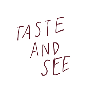 Taste and See