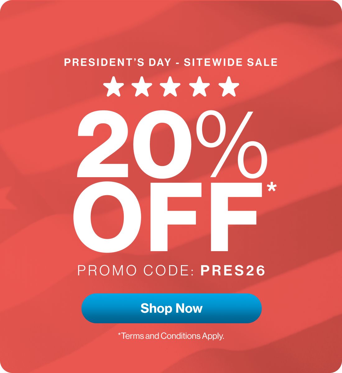 President’s Day sitewide sale banner advertising 20% off with promo code PRES26 and a Shop Now button. Terms and conditions apply.
