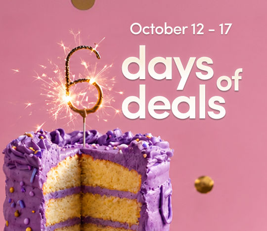 October 12 - 17: 6 Days of $6 Birthday Deals. Exclusions apply; see a store team member for details.