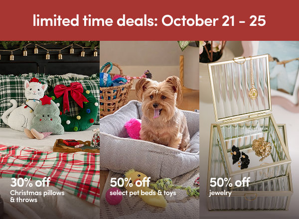 10/21 - 10/25: Limited Time Deals - 30% off Christmas pillows & throws, 50% off select pet & jewelry. Exclusions apply; see a store team member for details.