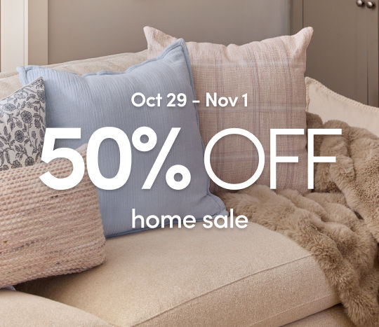 10/29 - 11/1: 50% off Home Sale: select framed art, candles, dinnerware & serveware, pillows, throws & bedding. Exclusions apply; see a store team member for details.