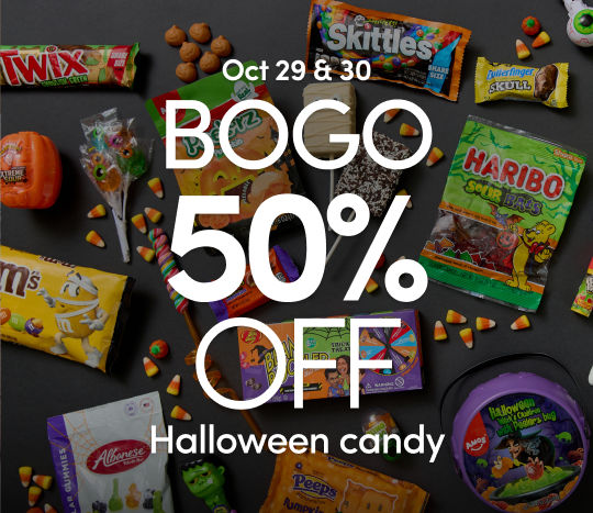 10/29 - 11/1: BOGO 50% off Halloween candy. Exclusions apply. Must buy 2 to receive offer; discount applied to product of equal or lesser value. See a store team member for details.