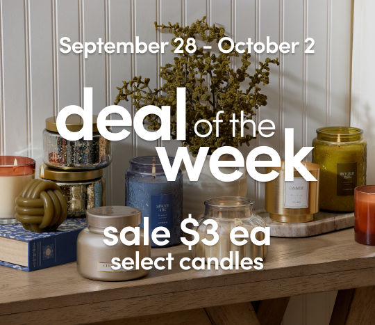 September 28 - October 2: Deal of the Week - $3 select candles. Exclusions apply: see a store team member for details.