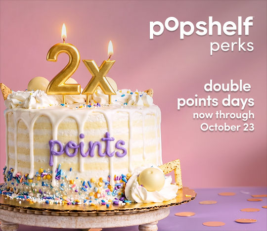 10/3 - 10/23: pOpshelf perks members earn double points on every in-store purchase.