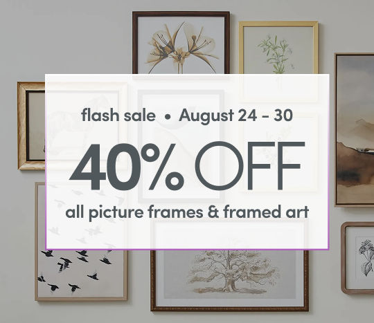 8/24 - 8/30: 40% off all picture frames & framed art. Exclusions apply; see a store team member for details.